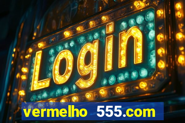 vermelho 555.com paga mesmo